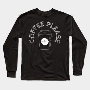 Coffee Please Long Sleeve T-Shirt